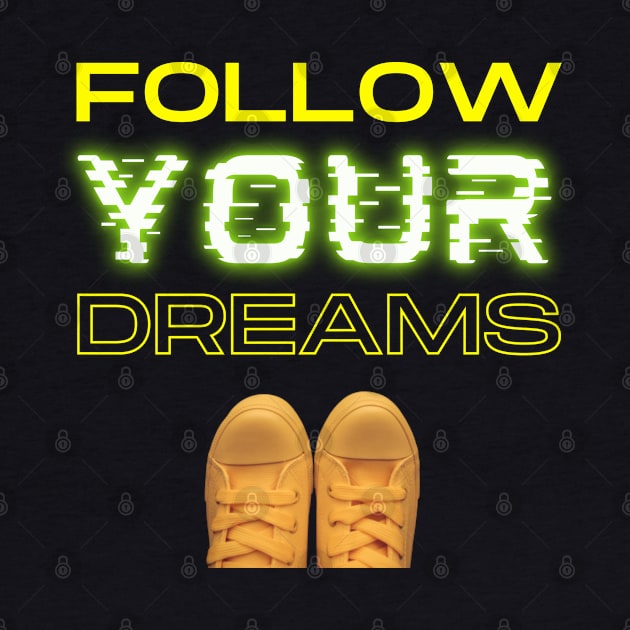 Follow Your Dreams by O.M design